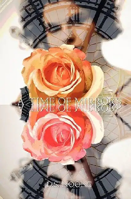 A Time of Mirrors by D. S. Noone