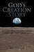 God's Creation Story: A Scriptural and Scientific Study of the Creation by Ed Steele