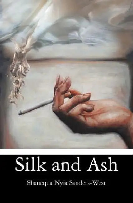 Silk and Ash by Shanequa Nyia Sanders-West