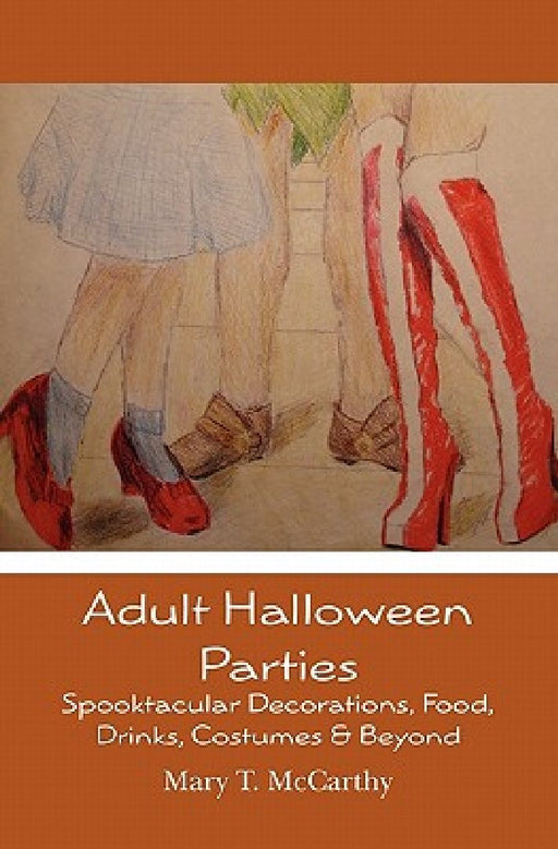 Adult Halloween Parties: Spooktacular Decorations, Food, Drinks, Costumes & Beyond by Mary T. McCarthy