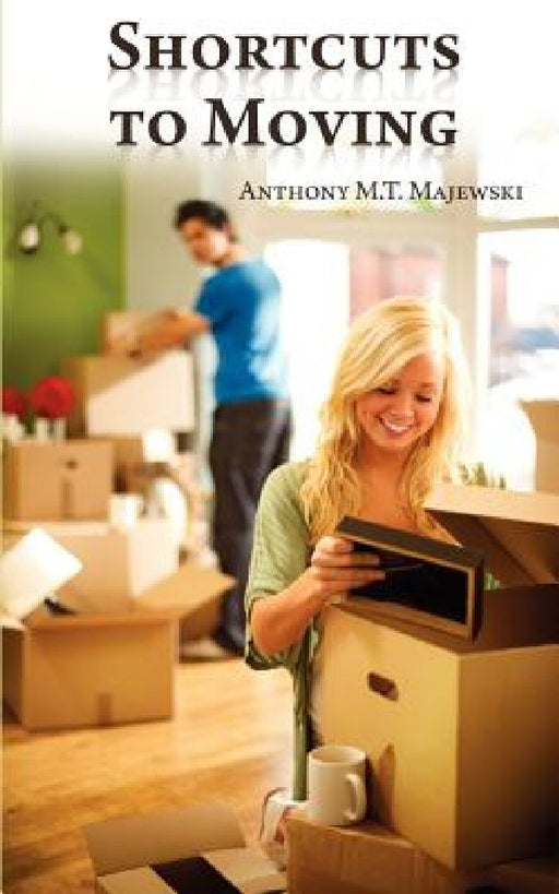 ShortCuts To Moving by Anthony M. T. Majewski