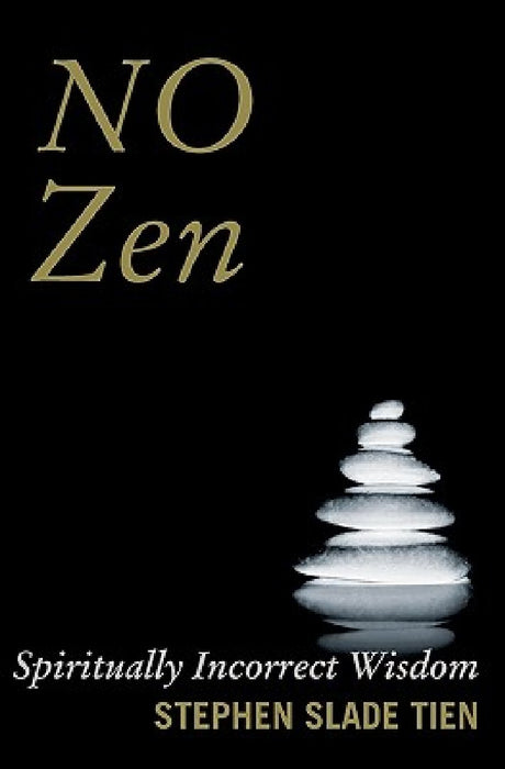 No Zen: Spiritually Incorrect Wisdom by Stephen Slade Tien