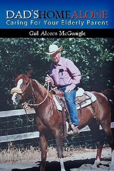 Dad's Home Alone: Caring For Your Elderly Parent by Gail Alcorn McGonigle