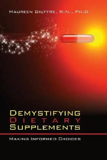 Demystifying Dietary Supplements: Making Informed Choices by Maureen Giuffre