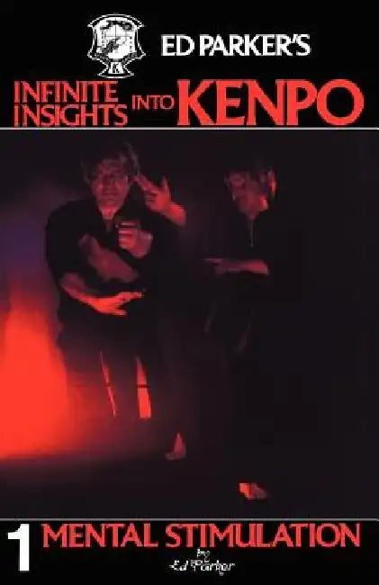 Ed Parker's Infinite Insights Into Kenpo: Mental Stimulation by Ed Parker