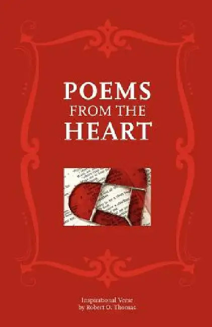 Poems from the Heart: Inspirational Verse by Robert O. Thomas