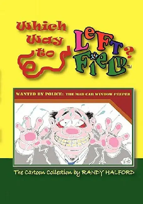 Which Way to Left Field?: The Cartoon Collection by Randy Halford by Randy Halford