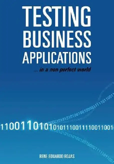 Testing Business Applications... in a non perfect world by Rene Eduardo Rojas