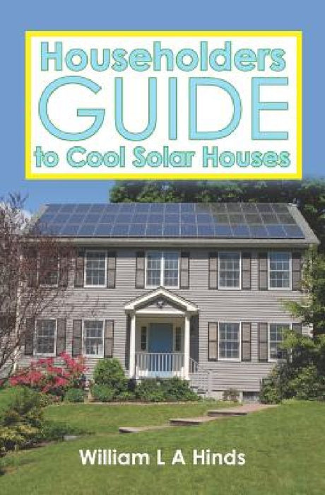 Householders Guide to Cool Solar Houses by William L. a. Hinds Msc