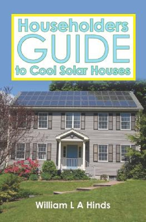 Householders Guide to Cool Solar Houses by William L. a. Hinds Msc