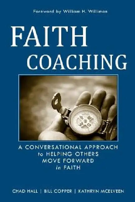 Faith Coaching: A Conversational Approach to Helping Others Move Forward in Faith by Bill Copper