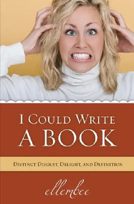 I Could Write A Book: Distinct Disgust, Delight and Definition by Linda M. Bolin