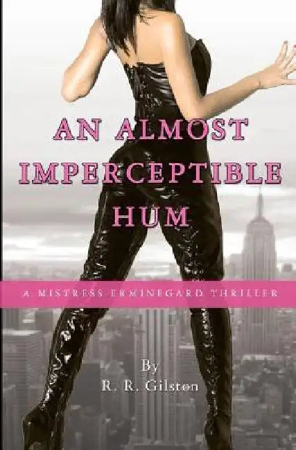 An Almost Imperceptible Hum: A Mistress Erminegard Thriller by R. R. Gilston