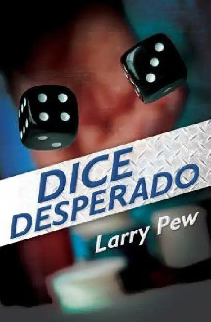 Dice Desperado by Larry Pew
