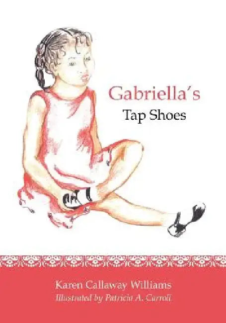 Gabriella's Tap Shoes by Patricia A. Carroll