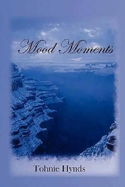 Mood Moments by Tohnie E. Hynds