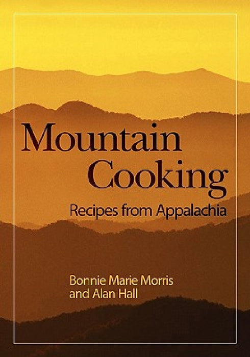 Mountain Cooking: Recipes from Appalachia by Alan Hall