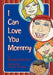 I Can Love You Mommy by Jennifer Livengood