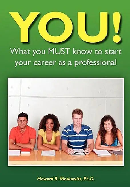 YOU! What you MUST know to start your career as a professional by Howard Moskowitz
