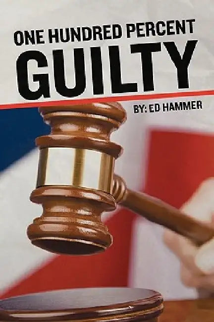 One Hundred Percent Guilty: How an Insider Links the Death of Six Children to the Politics of Convicted Illinois Governor George Ryan by Dave McKinney