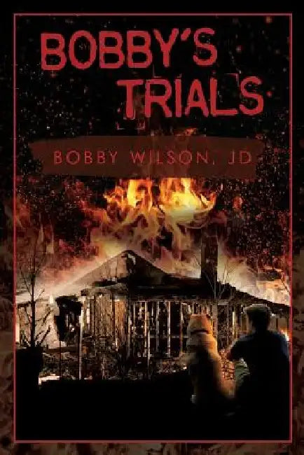 Bobby's Trials by Bobby Wilson Jd