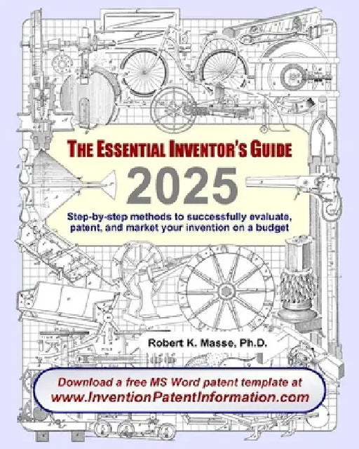 The Essential Inventor's Guide: Step-by-step methods to successfully evaluate, patent, and market your invention on a budget by Robert K. Masse
