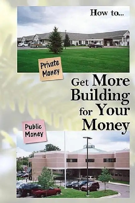 Get More Building for Your Money by Lawrence Riley