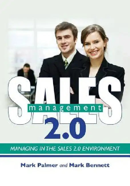 Sales Management 2.0: Managing in the Sales 2.0 Environment by Mark Bennett