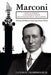 Marconi: Father of Wireless, Grandfather of Radio, Great-Grandfather of the Cell Phone, The Story of the Race to Control Long-Distance Wireless by Calvin D. Trowbridge Jr