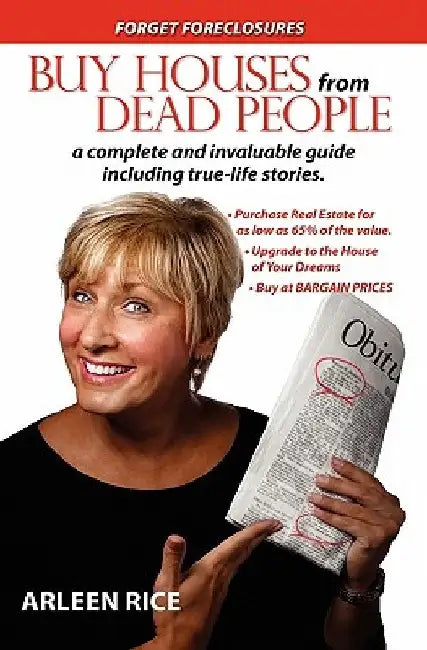 Buy Houses From Dead People: Forget Foreclosures by Arleen Rice