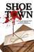 Shoe Town by T. J. Birkenmeier