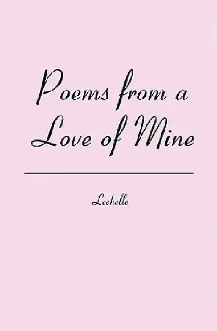 Poems from a Love of Mine by Lechelle
