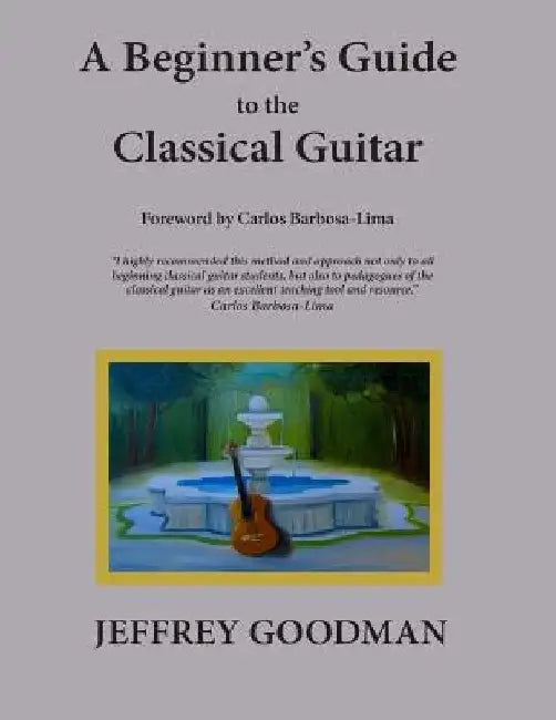 A Beginner's Guide to the Classical Guitar by Jeffrey Goodman