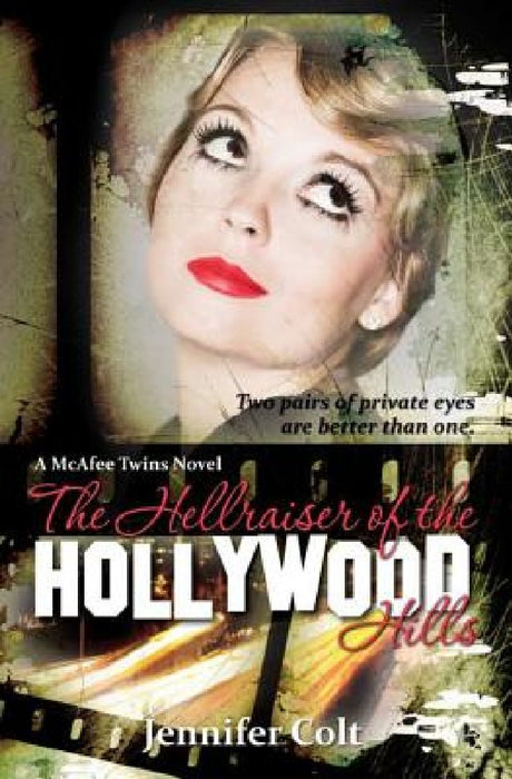 The Hellraiser of the Hollywood Hills: A McAfee Twins Novel by Jennifer Colt