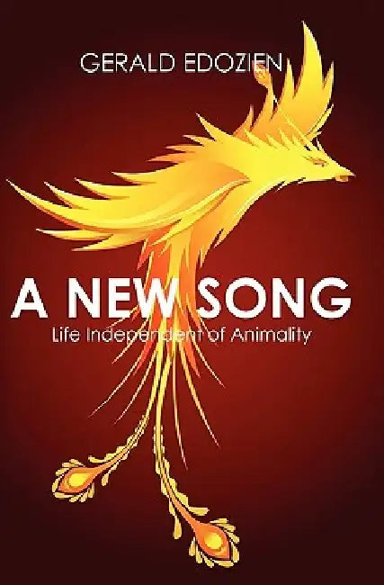 A New Song: Life Independent of Animality by Gerald Edozien