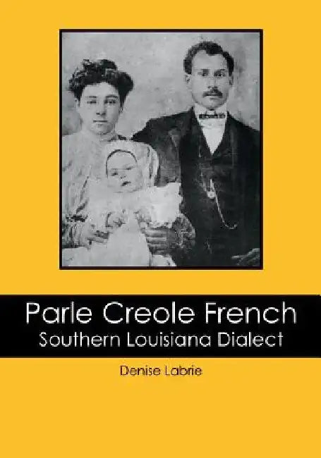 Parle Creole French: Southern Louisiana Dialect by Denise Labrie