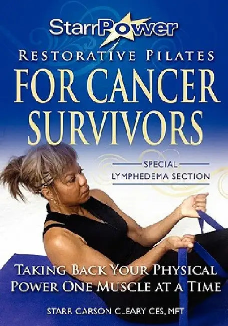 StarrPower Restorative Pilates for Cancer Survivors: Taking Back Your Physical Power One Muscle At A Time! by Carolyn Hill