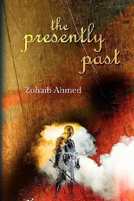 The Presently Past by Zohaib Ahmed