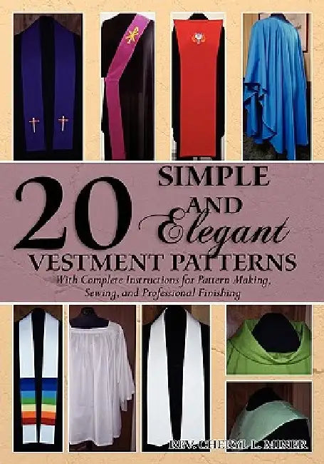 20 Simple and Elegant Vestment Patterns: With Complete Instructions for Pattern Making, Sewing, and Professional Finishing by Russell Miner