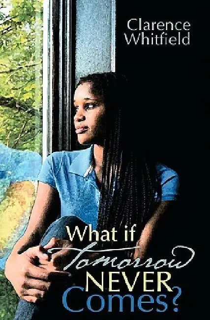 What if Tomorrow Never Comes? by Clarence Whitfield