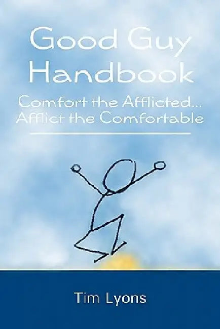 Good Guy Handbook: Comfort the Afflicted...Afflict the Comfortable by Kelly Day