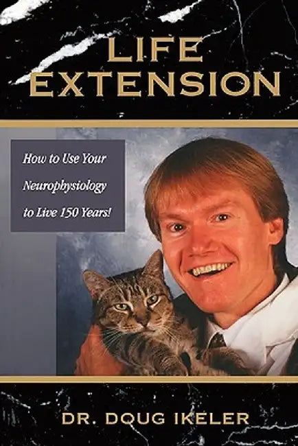 Life Extension: How to Use Your Neurophysiology to Live 150 Years! by Ikeler