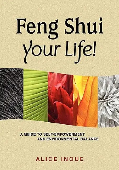 Feng Shui Your Life! by Alice Inoue