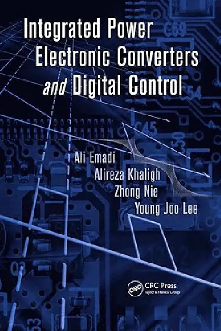 Integrated Power Electronic Converters and Digital Control by Ali Emadi