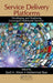 Service Delivery Platforms: Developing and Deploying Converged Multimedia Services by Syed A. Ahson