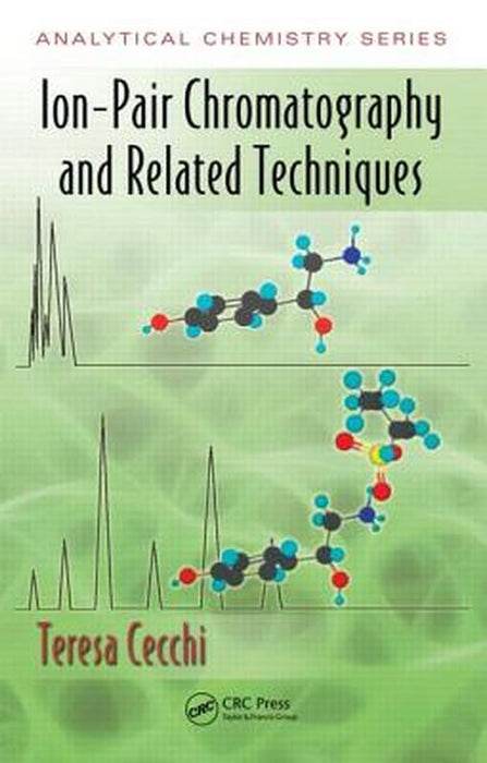Ion Pair Chromatography And Related Techniques by Teresa Cecchi