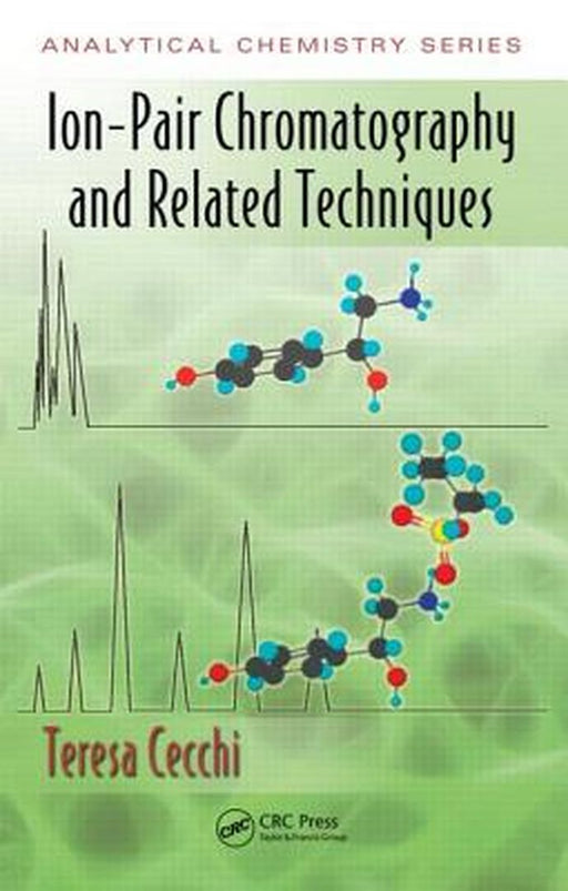 Ion Pair Chromatography And Related Techniques by Teresa Cecchi