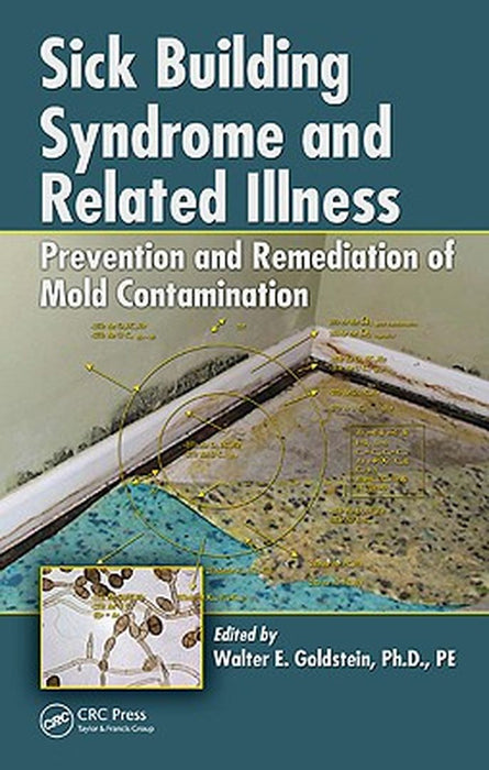 Sick Building Syndrome and Related Illness: Prevention and Remediation of Mold Contamination by Walter E. Goldstein