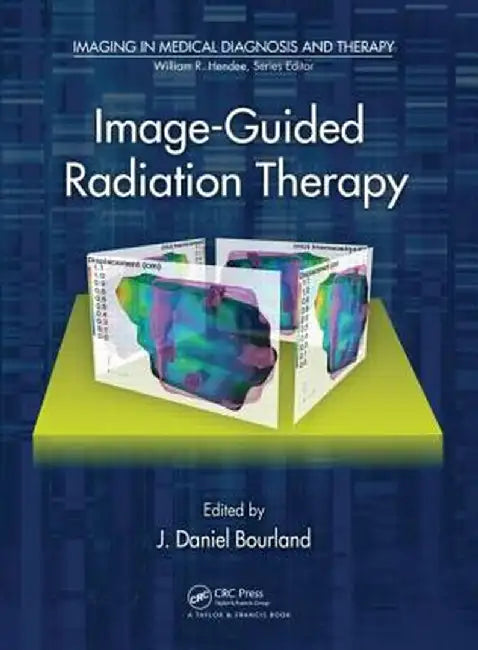 Image-Guided Radiation Therapy by J. Daniel Bourland