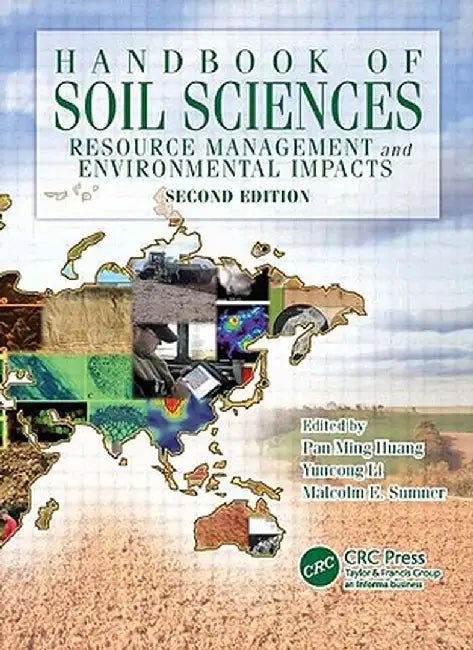Handbook of Soil Sciences: Resource Management and Environmental Impacts by Pan Ming Huang